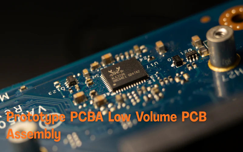 Prototype PCBA Low Volume PCB Assembly — Fast, Reliable, and Cost-Effective